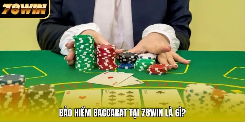 Bảo hiểm Baccarat tại 78WIN là gì?