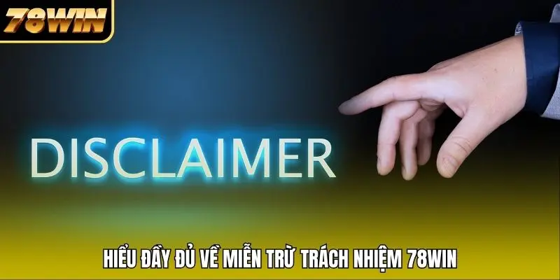 Hiểu đầy đủ về miễn trừ trách nhiệm 78WIN Hiểu đầy đủ về miễn trừ trách nhiệm 78WIN