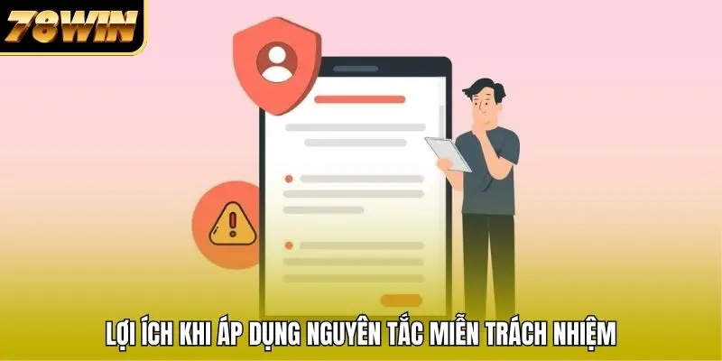 Lợi ích khi áp dụng nguyên tắc miễn trách nhiệm Lợi ích khi áp dụng nguyên tắc miễn trách nhiệm