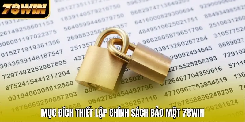 Mục đích thiết lập chính sách bảo mật 78WIN