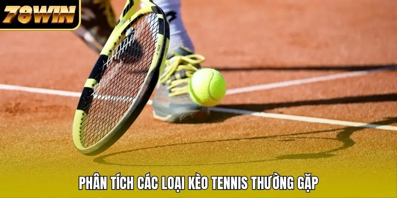 Phân tích các loại kèo tennis thường gặp