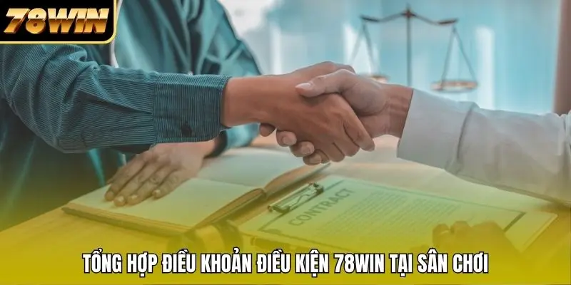 Tổng hợp điều khoản điều kiện 78WIN tại sân chơi
