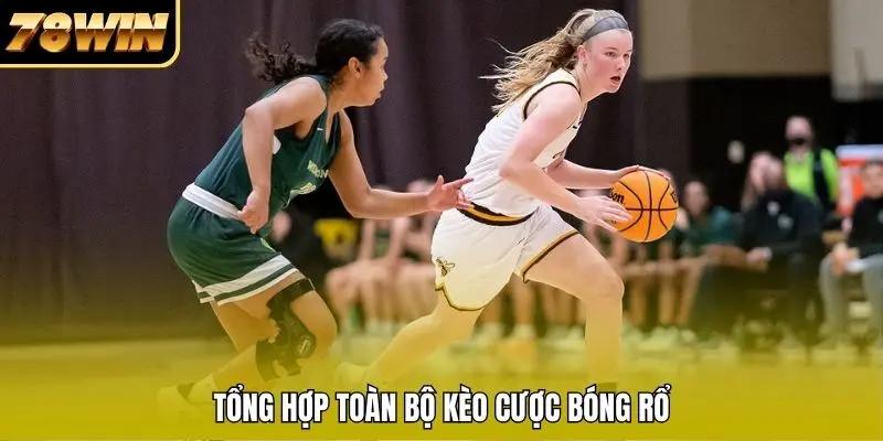 Tổng hợp toàn bộ kèo cược bóng rổ Tổng hợp toàn bộ kèo cược bóng rổ